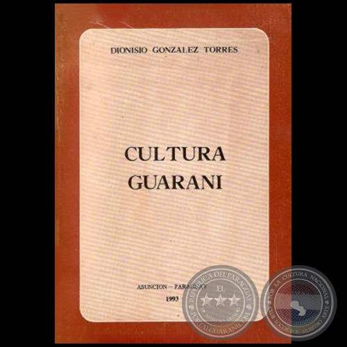 CULTURA GUARANI - Autor: DIONISIO M. GONZLEZ TORRES - Ao 1993